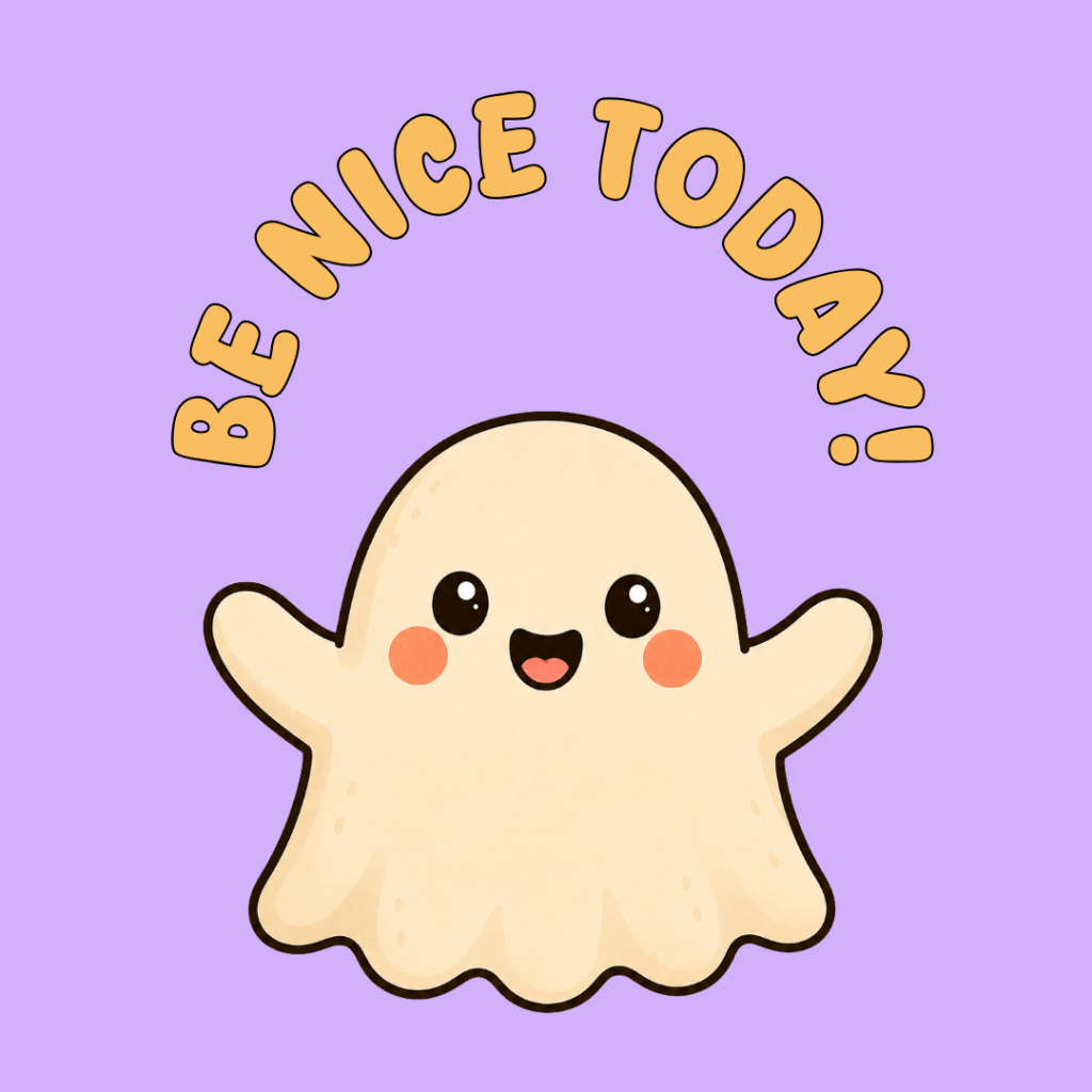 Ghostie holding a sign saying, "Be Nice Today!"